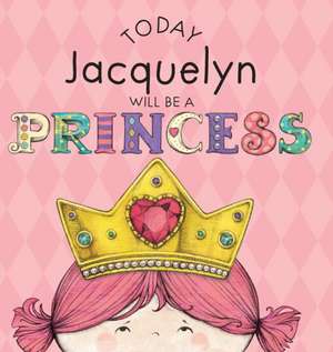 Today Jacquelyn Will Be a Princess de Paula Croyle