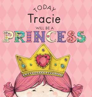 Today Tracie Will Be a Princess de Paula Croyle