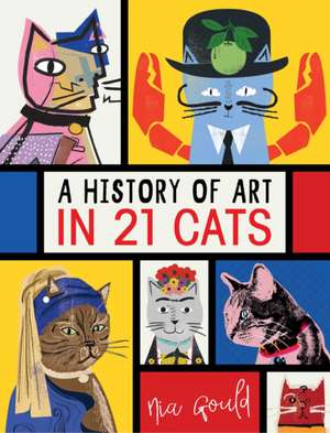 A History of Art in 21 Cats de Nia Gould