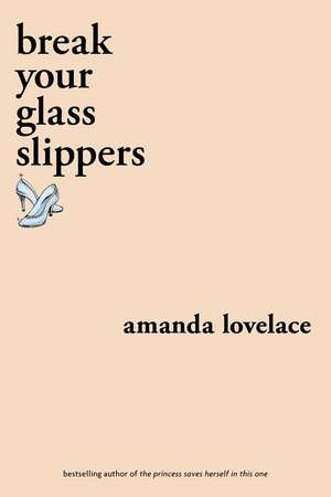 break your glass slippers de Amanda Lovelace