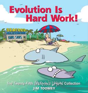 Evolution Is Hard Work!: The Twenty-Fifth Sherman's Lagoon Collection Volume 25 de Jim Toomey