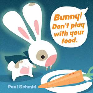 Bunny! Don't Play with Your Food de Paul Schmid