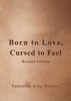 Born to Love, Cursed to Feel Revised Edition de Samantha King Holmes