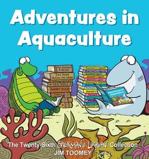 Adventures in Aquaculture: The Twenty-Sixth Sherman's Lagoon Collection de Jim Toomey