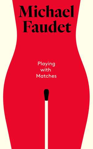 Playing with Matches de Michael Faudet