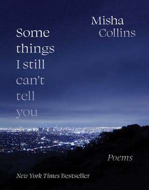 Some Things I Still Can't Tell You: Poems de Misha Collins