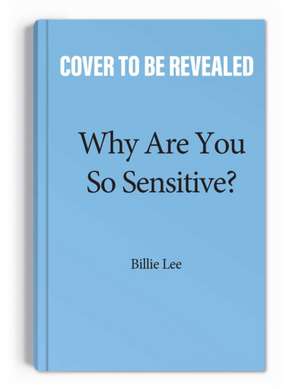 Why Are You So Sensitive? de Billie Lee