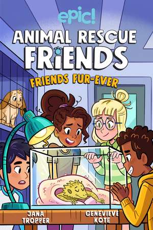 Animal Rescue Friends: Friends Fur-ever de Jana Tropper