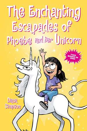 The Enchanting Escapades of Phoebe and Her Unicorn: Two Books in One! de Dana Simpson