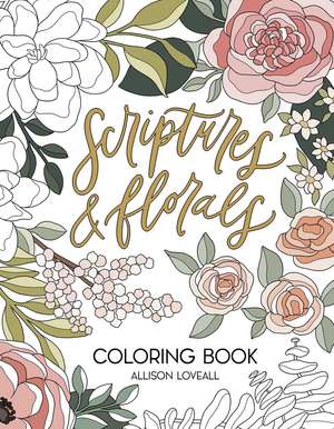 Scriptures and Florals Coloring Book de Allison Loveall