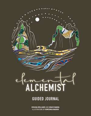 Elemental Alchemist Guided Journal de Nyasha Williams