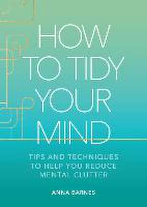 How to Tidy Your Mind de Anna Barnes