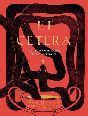 Et Cetera: An Illustrated Guide to Latin Phrases de Maia Lee-Chin