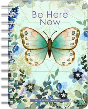 Be Here Now 2025 Weekly Planner Calendar: Teachings from Ram Dass de Ram Dass