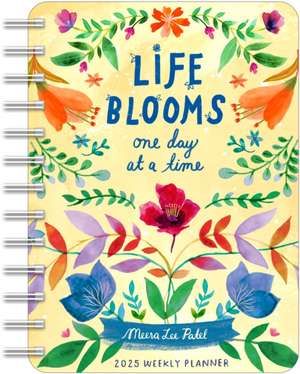 Meera Lee Patel 2025 Weekly Planner Calendar: Life Blooms One Day at a Time de Meera Lee Patel