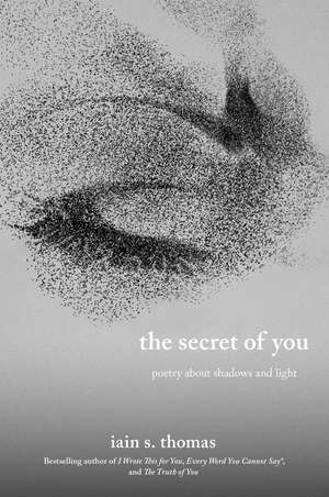 The Secret of You: Poetry About Shadows and Light de Iain S. Thomas