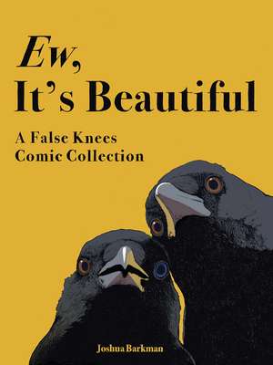 Ew, It's Beautiful: A False Knees Comic Collection de Joshua Barkman