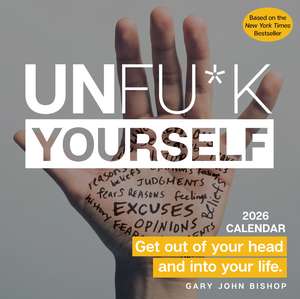 Unfu*k Yourself 2026 Day-to-Day Calendar de Gary John Bishop