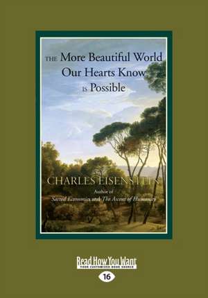 The More Beautiful World Our Hearts Know is Possible de Charles Eisenstein