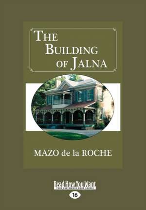 The Building of Jalna (Large Print 16pt) de Mazo de La Roche