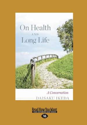 On Health and Long Life: A Conversation (Large Print 16pt) de Daisaku Ikeda