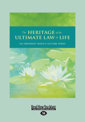 The Heritage of Ultimate Law of Life: Commentaries on the Writings of Nichiren (Large Print 16pt) de Daisaku Ikeda