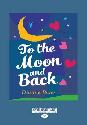 To the Moon and Back (Large Print 16pt) de Dianne Bates