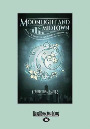 Moonlight and Midtown (Fairy Tales of the Magicorum #1.5) (Large Print 16pt) de Christina Bauer