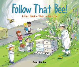 Follow That Bee!: A First Book of Bees in the City de Scot Ritchie