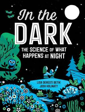 In the Dark: The Science of What Happens at Night de Lisa Deresti Betik