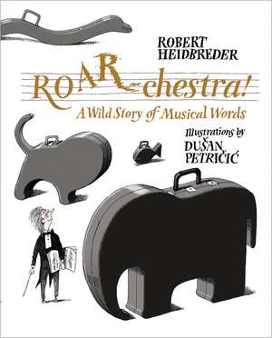 ROAR-chestra!: A Wild Story of Musical Words de Robert Heidbreder