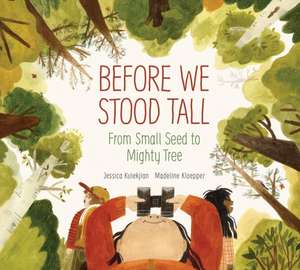 Before We Stood Tall: From Small Seed to Mighty Tree de Jessica Kulekjian