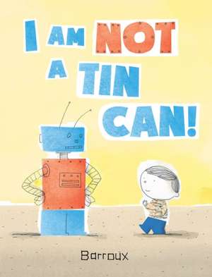 I Am Not a Tin Can! de Barroux