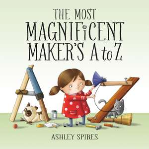 The Most Magnificent Maker's A to Z de Ashley Spires