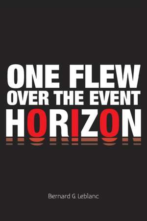 One Flew Over The Event Horizon de Bernard G. Leblanc