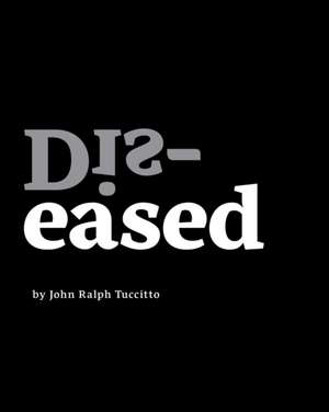 Dis-eased de John Ralph Tuccitto