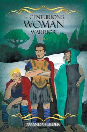 The Centurion's Woman (2) de Amanda Flieder