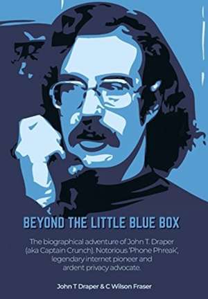 Beyond The Little Blue Box de John T Draper