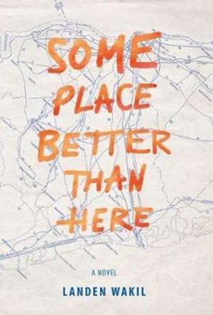 Some Place Better Than Here de Landen Wakil