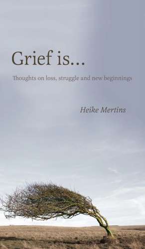 Grief Is... de Mertins, Heike