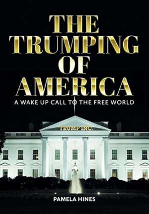 The Trumping of America de Pamela Hines