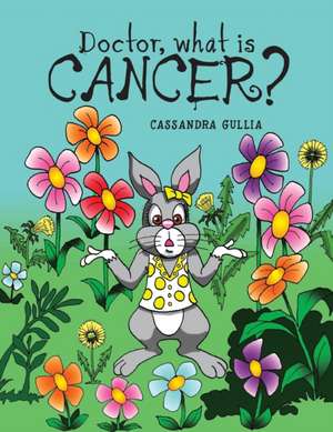 Doctor, what is Cancer? de Cassandra Gullia