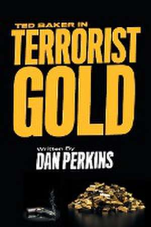 Ted Baker in Terrorist Gold de Daniel Perkins