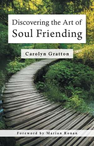 Discovering the Art of Soul Friending de Carolyn Gratton