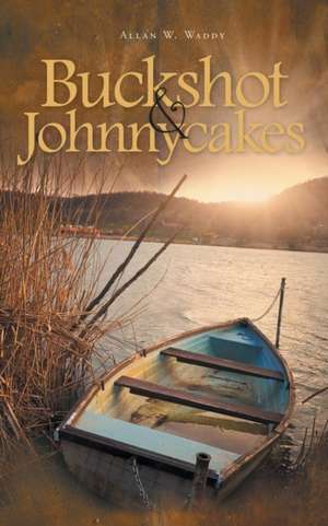 Buckshot & Johnnycakes de Allan W. Waddy