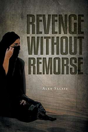 Revenge Without Remorse de Alex Salaiz