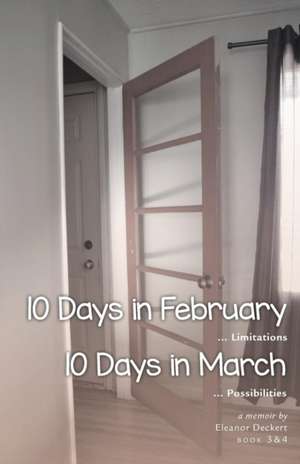 10 Days in February... Limitations & 10 Days in March... Possibilities de Eleanor Deckert