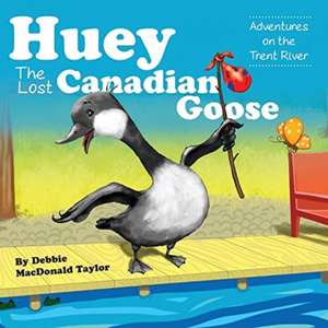 Huey The Lost Canadian Goose de Debbie MacDonald Taylor