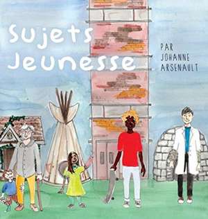 Sujets Jeunesse de Johanne Arsenault