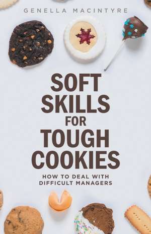 Soft Skills for Tough Cookies de Genella Macintyre